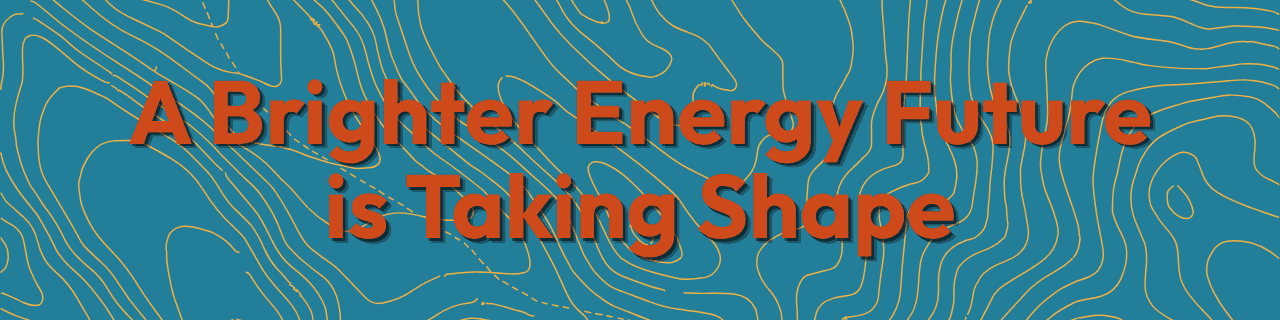 Orange text stating A Brighter Energy Future is Taking Shape is centered over a blue background with yellow contour map lines, highlighting the July 2026 edition of the Hope in Action Newsletter.