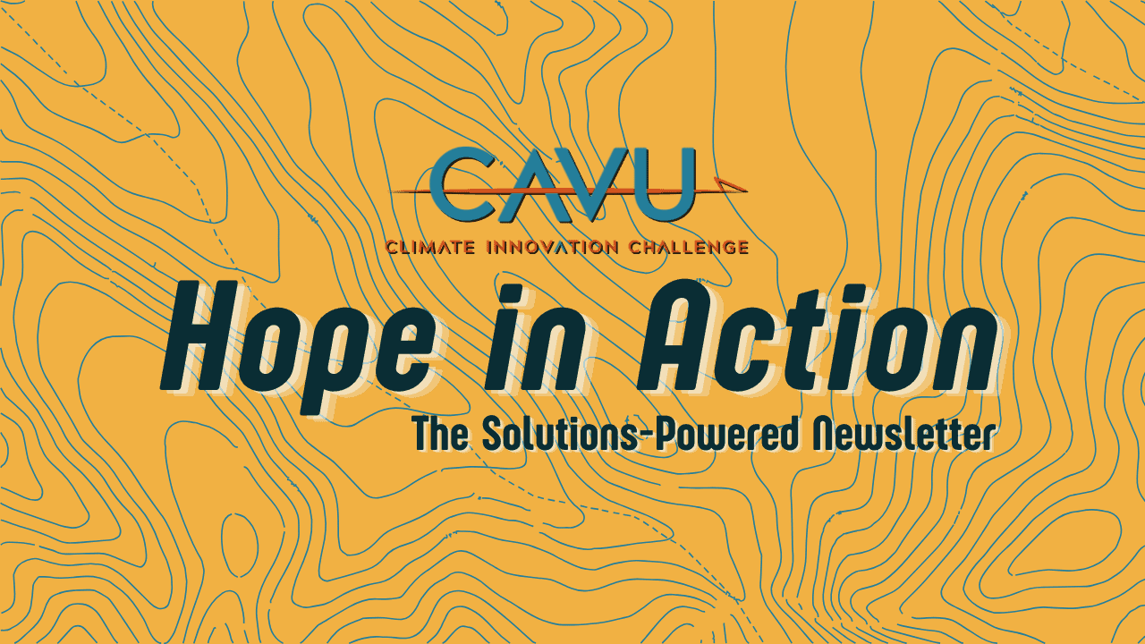 Text graphic featuring CAVU Climate Innovation Challenge and Hope in Action Newsletter: The Solutions-Powered Newsletter over a yellow background with abstract topographic lines, highlighting our July 2026 edition.